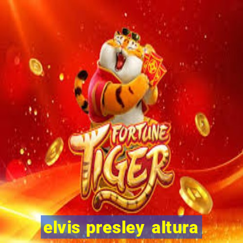 elvis presley altura